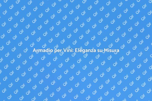 Armadio Vini: Eleganza e Funzionalità