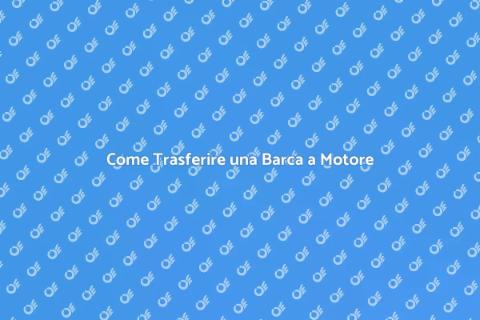 Trasferire una Barca a Motore