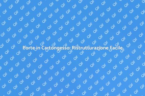 Rifare Porte in Cartongesso: Guida