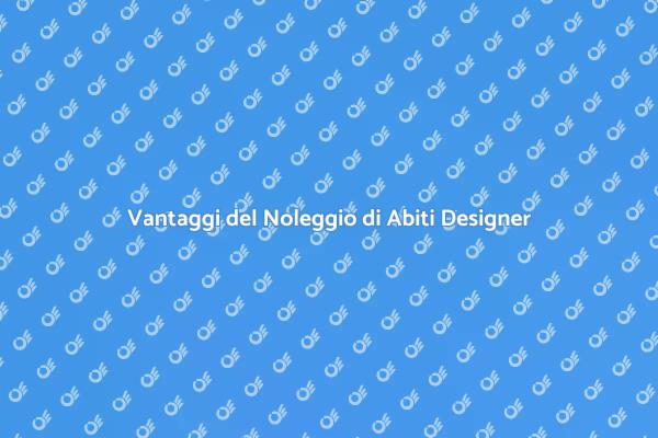 Abiti da Designer in Noleggio: Scopri di Più
