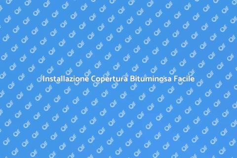 Copertura Bituminosa: Guida all'Installazione