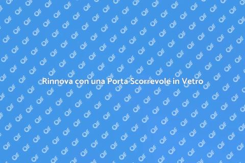 Sostituire Porta Scorrevole in Vetro