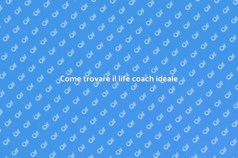 Scegliere il Life Coach giusto