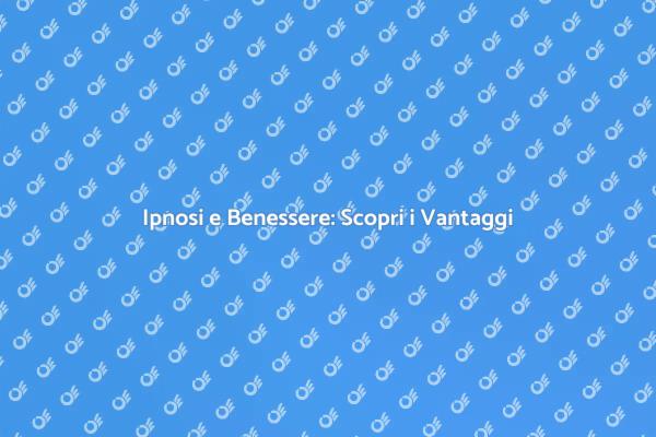 Ipnosi: Un Percorso verso il Benessere