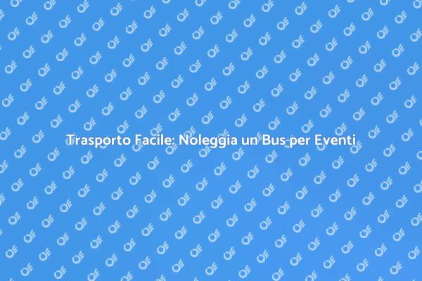 Noleggio Bus: La Chiave per Feste Indimenticabili