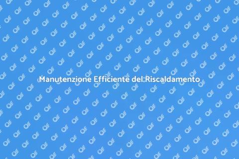 Manutenzione Impianto di Riscaldamento