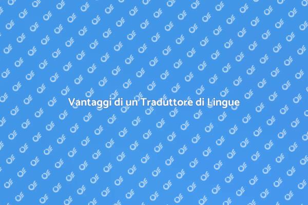 L'importanza di un Traduttore di Lingue
