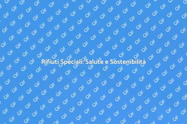 Rifiuti Speciali e Sostenibilità