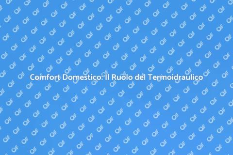 Termoidraulico: Comfort in Casa Garantito
