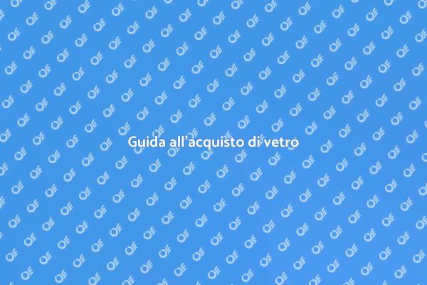 Vetro: scegli il migliore per la tua casa