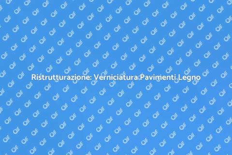 Verniciatura Pavimenti in Legno