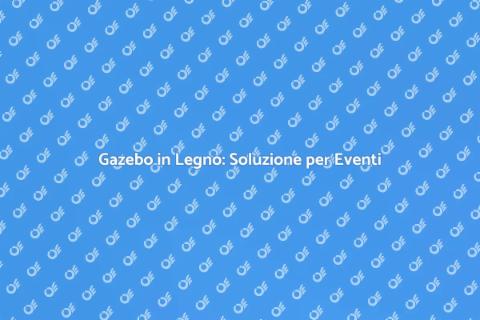 Gazebo in Legno per Eventi Aziendali