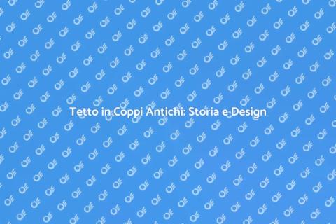 Costruire un Tetto in Coppi Antichi