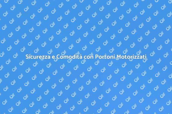 Il Futuro della Sicurezza: Portoni Motorizzati