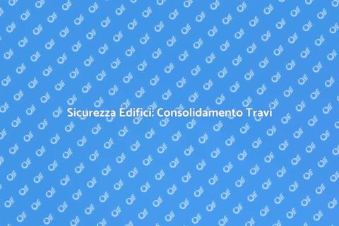 Consolidamento Travi Edifici Sicuri