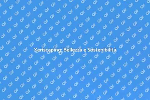 Fare Xeriscaping: Giardini Sostenibili