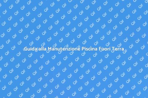 Manutenzione Piscina Fuori Terra