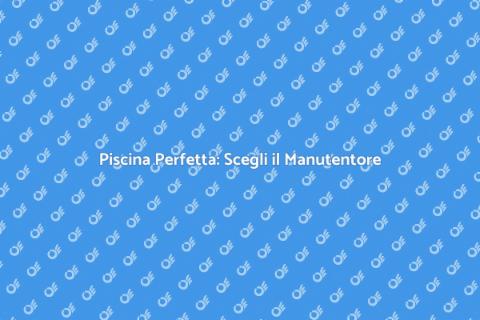 Manutentore di Piscine: Il Tuo Giardino