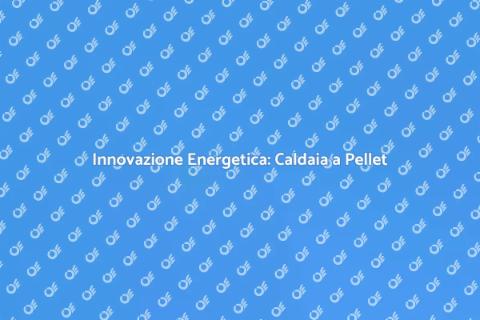 Caldaia a Pellet: Sostenibilità e Vetro