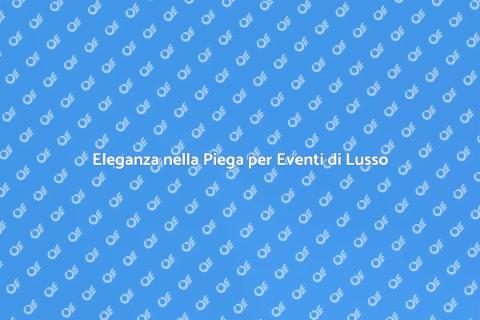 Piega di Lusso per Occasioni Speciali
