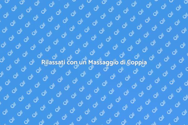 Un Massaggio di Coppia per Due