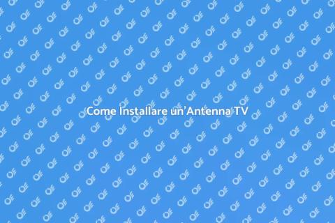 Installazione Antenna TV: Guida Completa