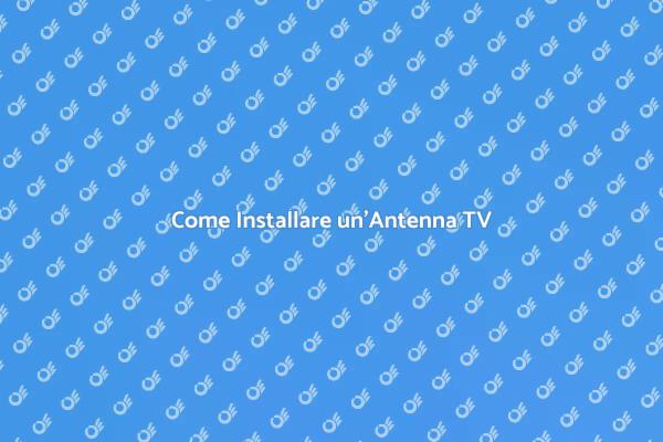 Installazione Facile dell'Antenna TV