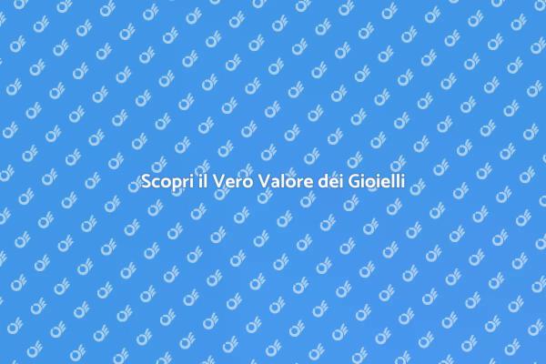 Valuta i Tuoi Gioielli con Esperti