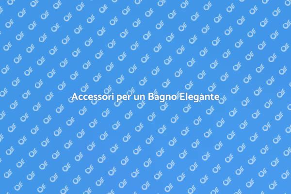 Rinnova il Tuo Bagno con Accessori