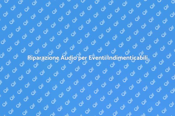 Ripara il Tuo Impianto Audio per Eventi