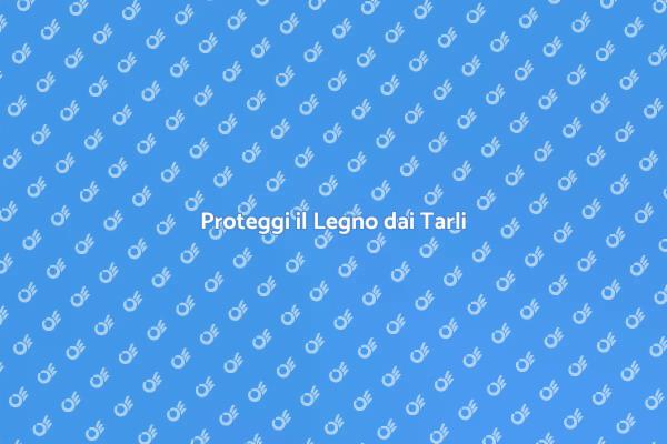 Tarli nel Legno? Ecco come Disinfestarli