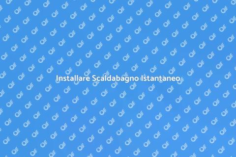 Montare Scaldabagno Senza Serbatoio