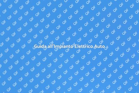 Impianto Elettrico Auto: Guida Completa