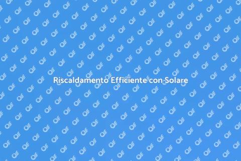 Sostituzione Riscaldamento Solare