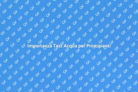 Test Analisi Acqua per Principianti
