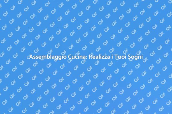 Crea la Tua Cucina Ideale Oggi