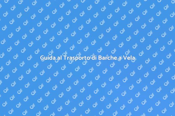 Trasporto Sicuro per Barche a Vela