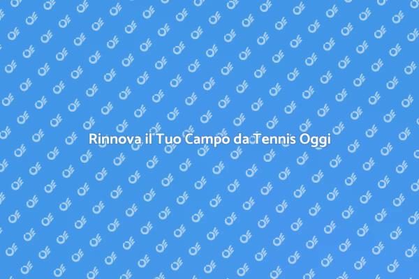 Rinnova il Tuo Campo da Tennis Facile