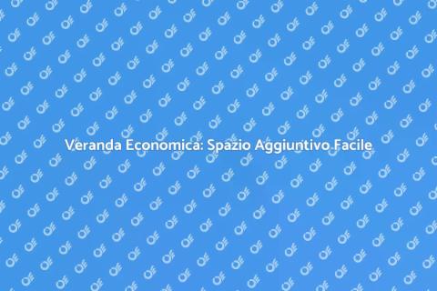 Costruire una Veranda Economica