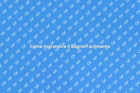 Ingrandire il Bagno: Guida Pratica