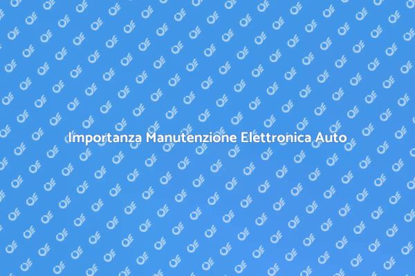 Manutenzione dell'Elettronica Auto Necessaria
