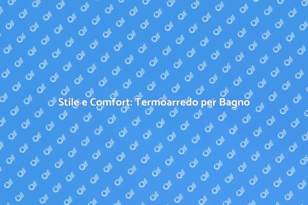 Termoarredo: Comfort e Design per Bagni