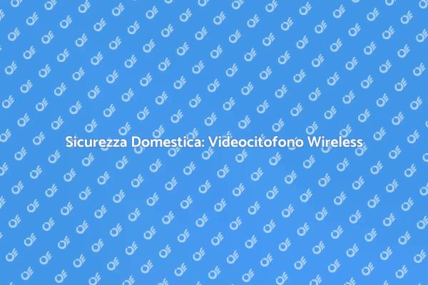 Proteggi la tua casa con un Videocitofono