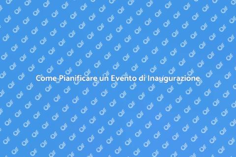 Organizzare un Evento di Inaugurazione