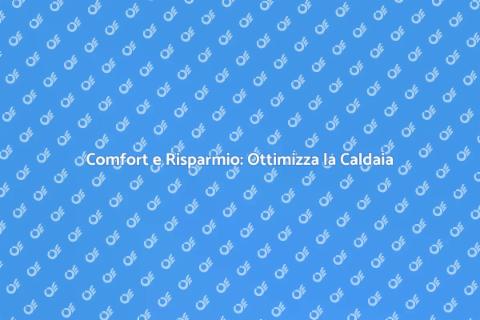 Ottimizzazione Caldaia per Comfort Ideale