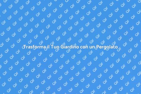 Pergolato Metallico: Spazi da Sogno