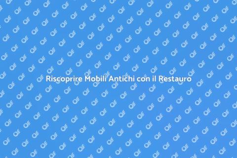Restauro di un Mobile Antico