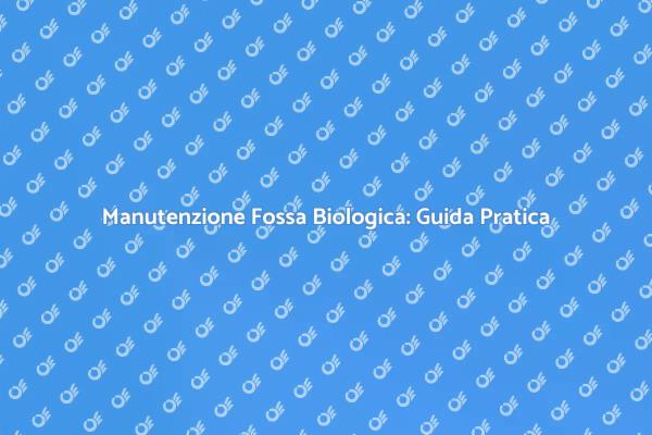 Fossa Biologica: Manutenzione Necessaria