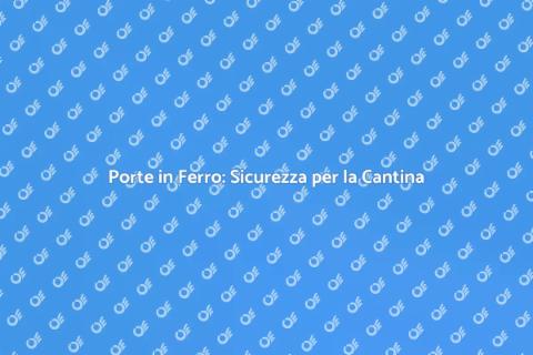 Porta in Ferro per Cantine: Stile e Sicurezza