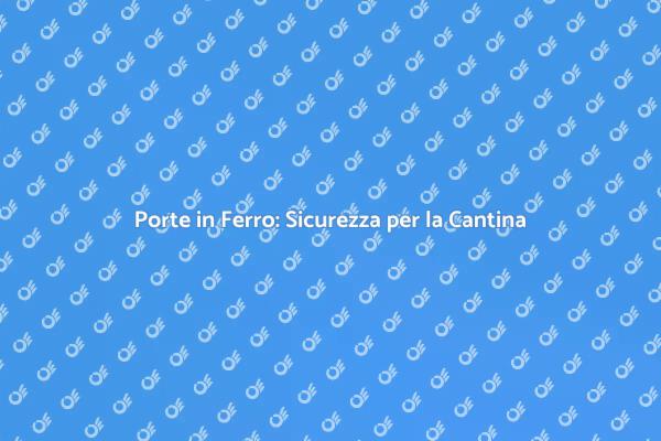 Stile e Sicurezza con Porte in Ferro